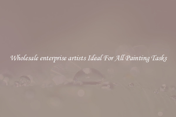 Wholesale enterprise artists Ideal For All Painting Tasks