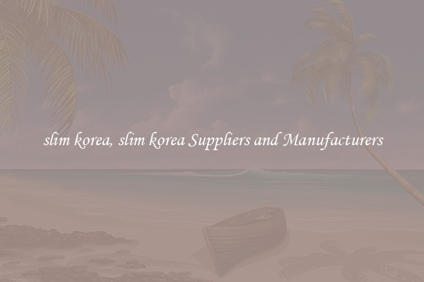 slim korea, slim korea Suppliers and Manufacturers
