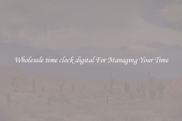 Wholesale time clock digital For Managing Your Time