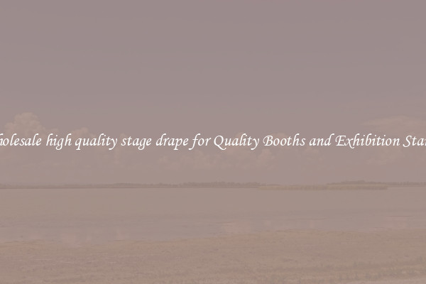 Wholesale high quality stage drape for Quality Booths and Exhibition Stands 