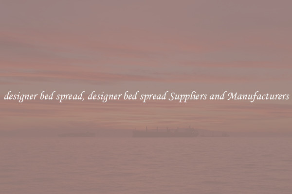 designer bed spread, designer bed spread Suppliers and Manufacturers