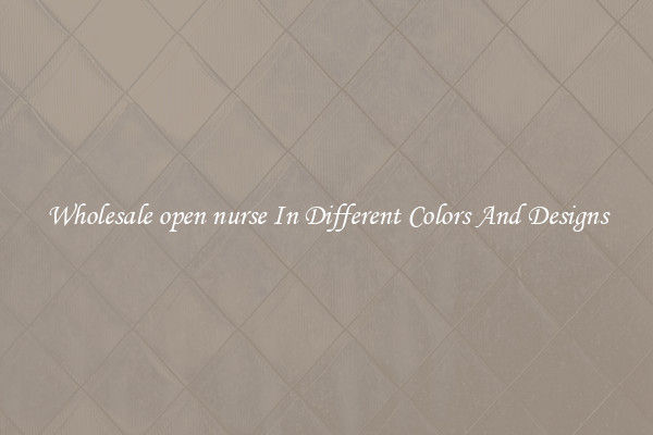 Wholesale open nurse In Different Colors And Designs