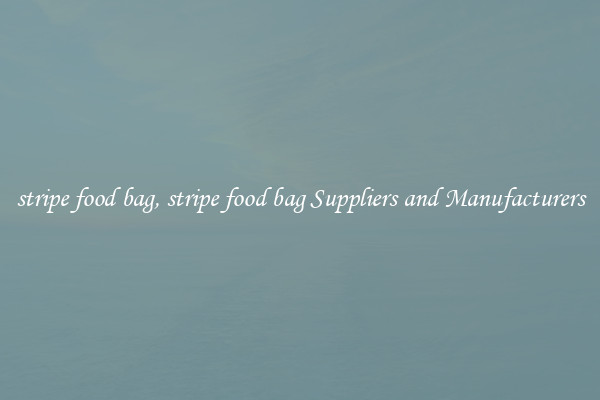 stripe food bag, stripe food bag Suppliers and Manufacturers