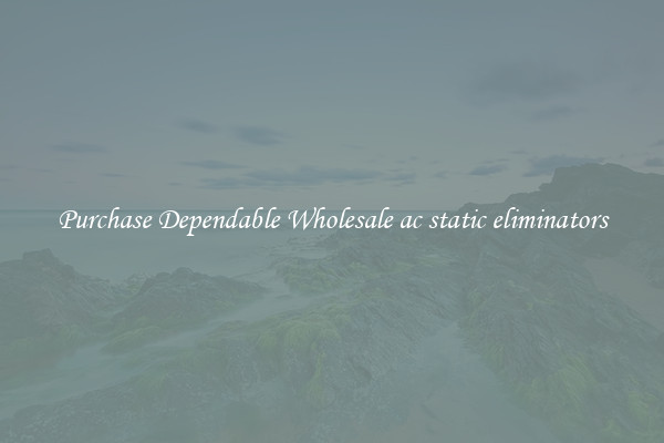 Purchase Dependable Wholesale ac static eliminators