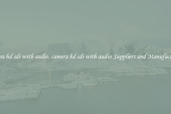 camera hd sdi with audio, camera hd sdi with audio Suppliers and Manufacturers