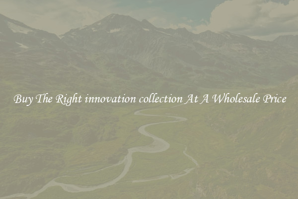 Buy The Right innovation collection At A Wholesale Price