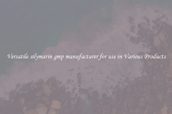 Versatile silymarin gmp manufacturer for use in Various Products