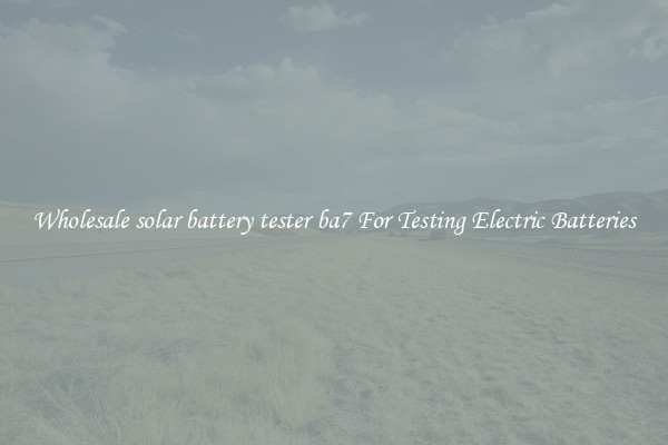 Wholesale solar battery tester ba7 For Testing Electric Batteries