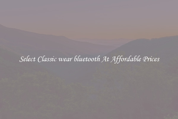 Select Classic wear bluetooth At Affordable Prices