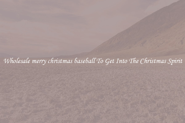 Wholesale merry christmas baseball To Get Into The Christmas Spirit
