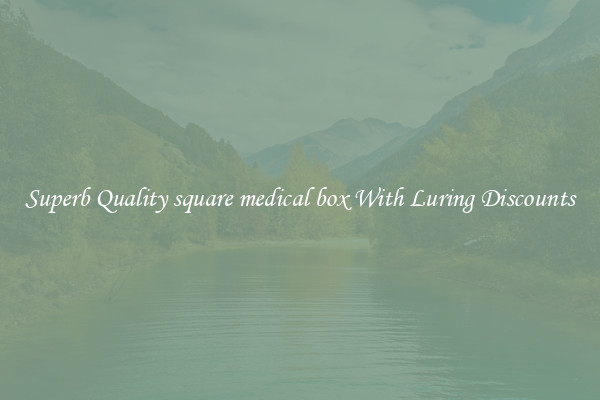 Superb Quality square medical box With Luring Discounts