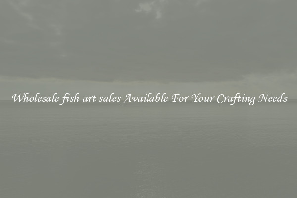 Wholesale fish art sales Available For Your Crafting Needs
