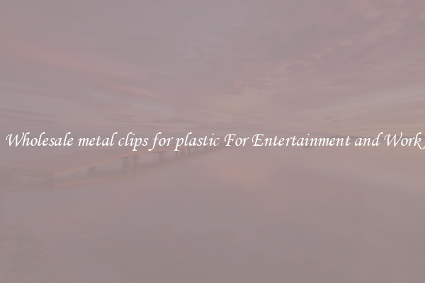 Wholesale metal clips for plastic For Entertainment and Work
