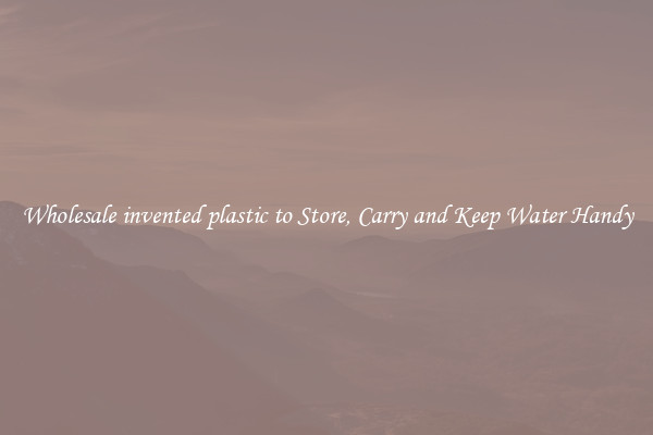 Wholesale invented plastic to Store, Carry and Keep Water Handy