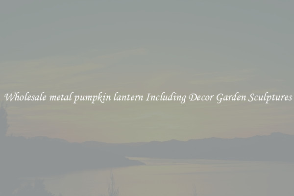 Wholesale metal pumpkin lantern Including Decor Garden Sculptures