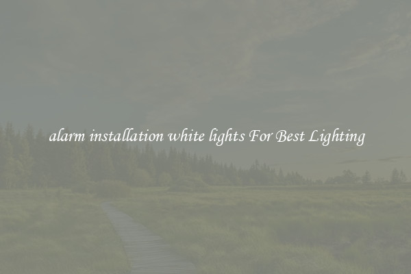 alarm installation white lights For Best Lighting