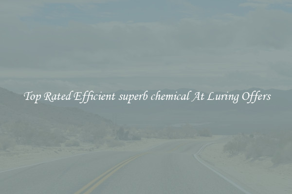 Top Rated Efficient superb chemical At Luring Offers