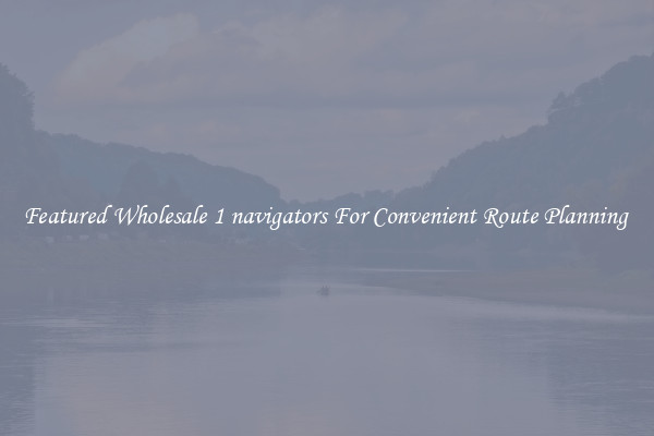 Featured Wholesale 1 navigators For Convenient Route Planning 