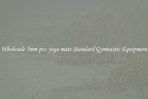 Wholesale 5mm pvc yoga mats Standard Gymnastic Equipment