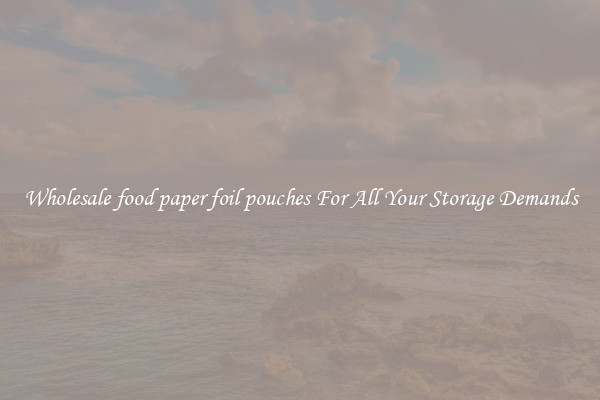 Wholesale food paper foil pouches For All Your Storage Demands