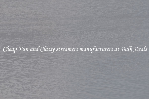 Cheap Fun and Classy streamers manufacturers at Bulk Deals