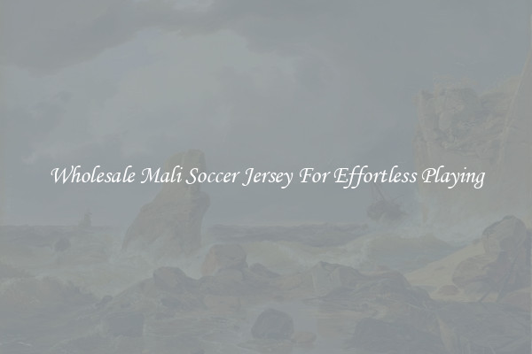 Wholesale Mali Soccer Jersey For Effortless Playing