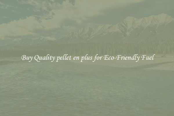 Buy Quality pellet en plus for Eco-Friendly Fuel