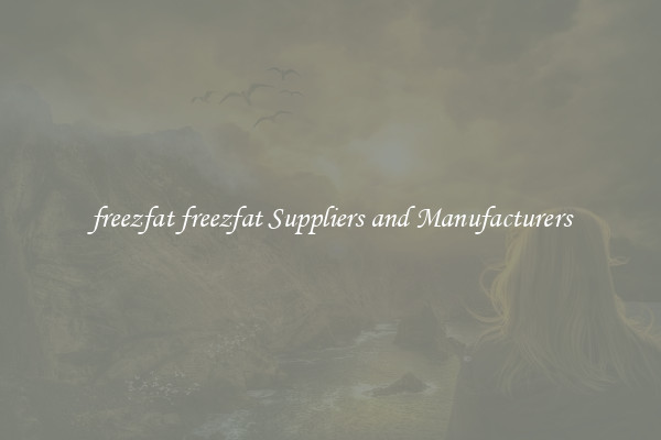 freezfat freezfat Suppliers and Manufacturers