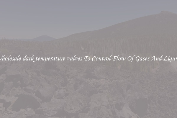 Wholesale dark temperature valves To Control Flow Of Gases And Liquids