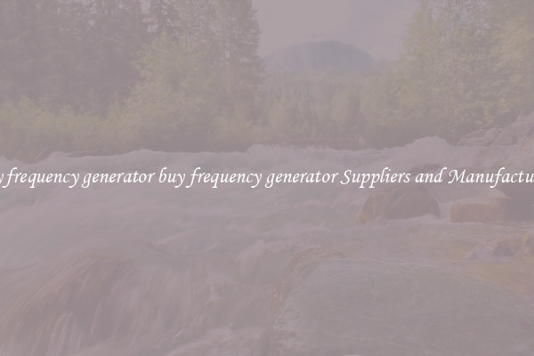buy frequency generator buy frequency generator Suppliers and Manufacturers