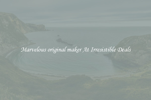 Marvelous original maker At Irresistible Deals