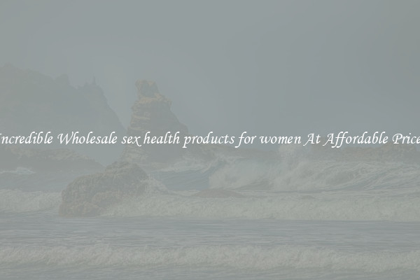 Incredible Wholesale sex health products for women At Affordable Prices