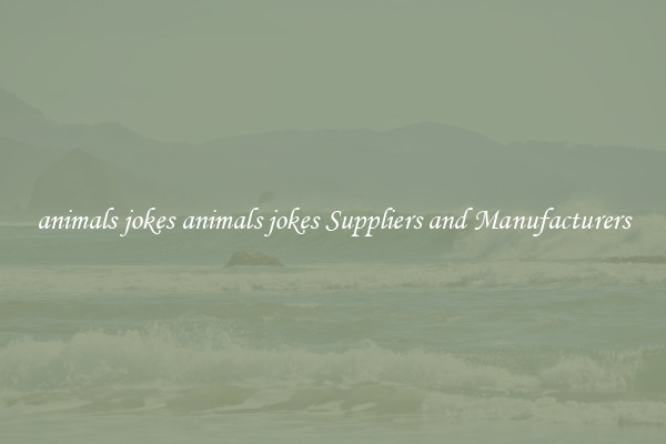 animals jokes animals jokes Suppliers and Manufacturers
