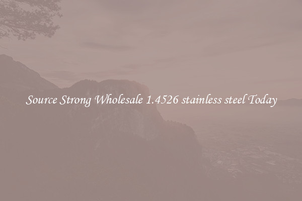 Source Strong Wholesale 1.4526 stainless steel Today