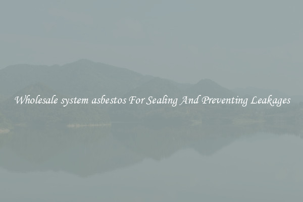 Wholesale system asbestos For Sealing And Preventing Leakages