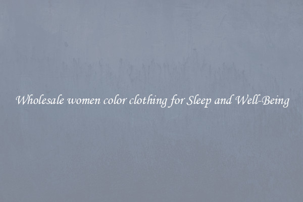Wholesale women color clothing for Sleep and Well-Being