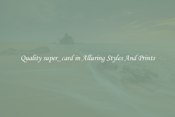 Quality super_card in Alluring Styles And Prints