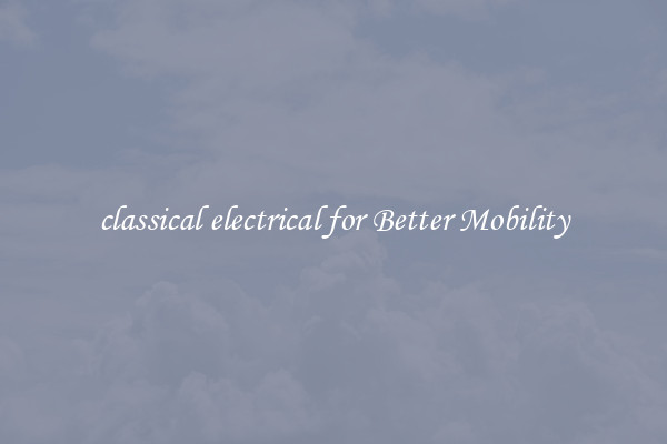 classical electrical for Better Mobility