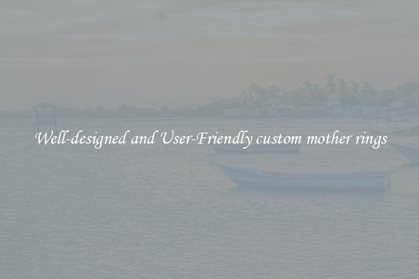 Well-designed and User-Friendly custom mother rings