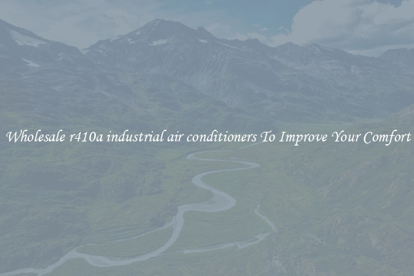 Wholesale r410a industrial air conditioners To Improve Your Comfort