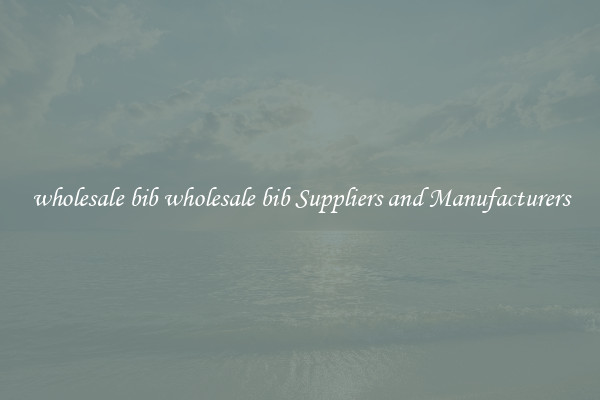 wholesale bib wholesale bib Suppliers and Manufacturers
