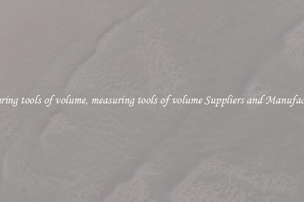 measuring tools of volume, measuring tools of volume Suppliers and Manufacturers