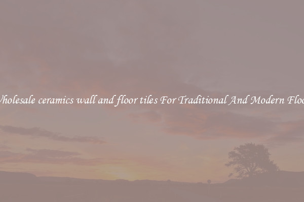 Wholesale ceramics wall and floor tiles For Traditional And Modern Floors