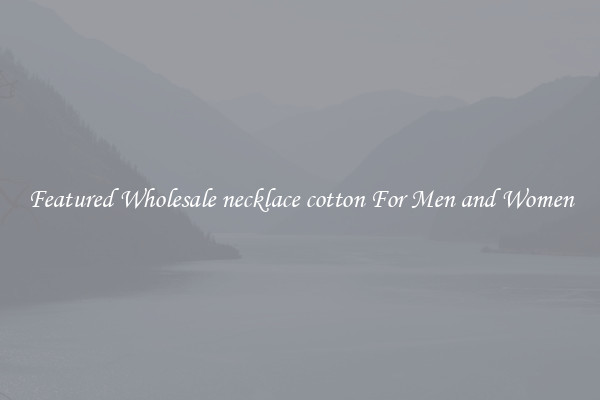 Featured Wholesale necklace cotton For Men and Women
