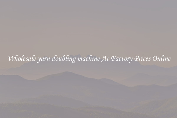 Wholesale yarn doubling machine At Factory Prices Online