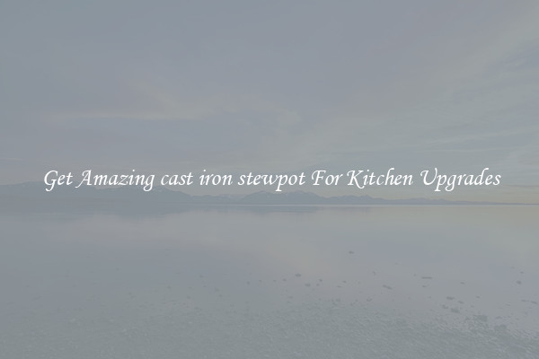 Get Amazing cast iron stewpot For Kitchen Upgrades