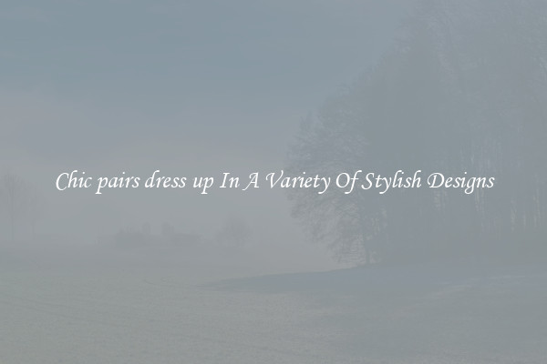 Chic pairs dress up In A Variety Of Stylish Designs