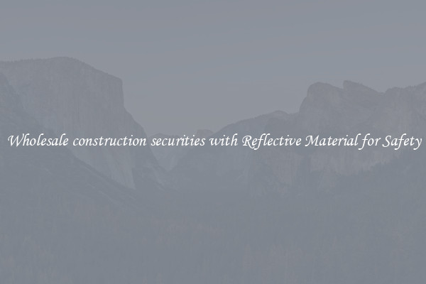 Wholesale construction securities with Reflective Material for Safety