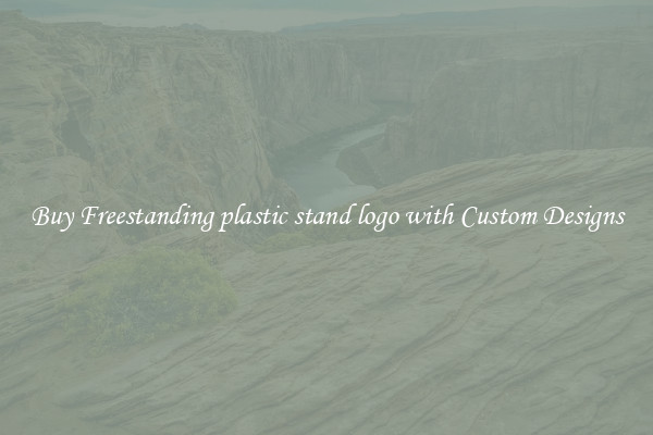 Buy Freestanding plastic stand logo with Custom Designs