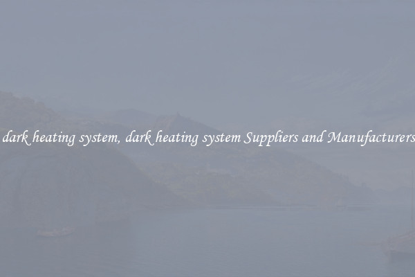 dark heating system, dark heating system Suppliers and Manufacturers
